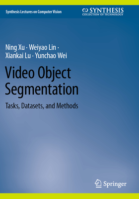 Video Object Segmentation: Tasks, Datasets, and Methods - Xu, Ning, and Lin, Weiyao, and Lu, Xiankai