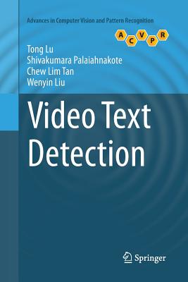Video Text Detection - Lu, Tong, and Palaiahnakote, Shivakumara, and Tan, Chew Lim