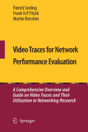 Video Traces for Network Performance Evaluation: A Comprehensive Overview and Guide on Video Traces and Their Utilization in Networking Research