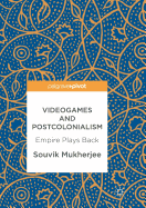 Videogames and Postcolonialism: Empire Plays Back