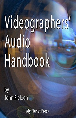 Videographers' Audio Handbook - Fielden, John