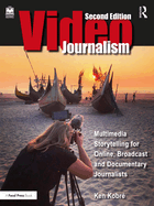 Videojournalism: Multimedia Storytelling for Online, Broadcast and Documentary Journalists