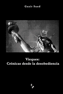 Vieques: Cronicas Desde La Desobediencia