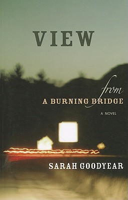View from a Burning Bridge - Goodyear, Sarah