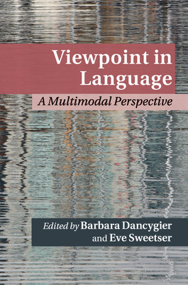 Viewpoint in Language: A Multimodal Perspective - Dancygier, Barbara (Editor), and Sweetser, Eve (Editor)