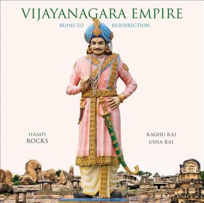Vijayanagara Empire: Ruins to Resurrection - Rai, Raghu