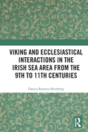 Viking and Ecclesiastical Interactions in the Irish Sea Area from the 9th to 11th Centuries