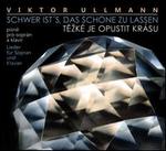 Viktor Ullmann: Schwer ist's, das sch�ne zu lassen