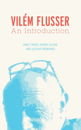 Vil?m Flusser: An Introduction