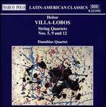 Villa-Lobos: String Quartets Nos. 5, 9 & 12