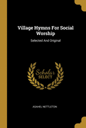 Village Hymns For Social Worship: Selected And Original