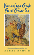 Vincent Van Gogh and The Good Samaritan: The wounded painter's journey