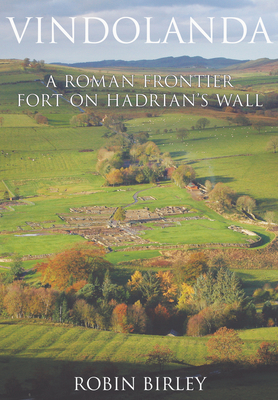 Vindolanda: Everyday Life on Rome's Northern Frontier - Birley, Robin