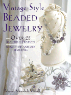 Vintage-style Beaded Jewelry: 35 Beautiful Projects Using New and Old Materials