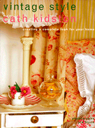 Vintage Style: Creating a Complete Look for Your Home - Kidston, Cath, and Tryde, Pia (Photographer)