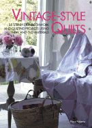 Vintage-Style Quilts: 25 Step-By-Step Patchwork and Quilting Projects