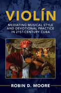 Viol?n: Mediating Musical Style and Devotional Practice in 21st-Century Cuba