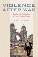 Violence After War: Explaining Instability in Post-conflict States