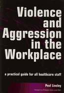Violence and Aggression in the Workplace: A Practical Guide for All Healthcare Staff