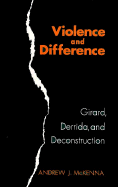 Violence and Difference: Girard, Derrida, and Deconstruction