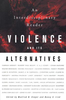Violence and Its Alternatives: An Interdisciplinary Reader - Steger, Manfred B, Professor (Editor), and Lind, Nancy S, Professor (Editor)