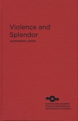 Violence and Splendor - Lingis, Alphonso, Professor