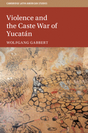 Violence and the Caste War of Yucat�n