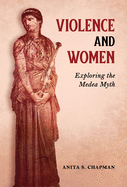 Violence and Women: Exploring the Medea Myth