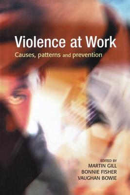 Violence at Work - Gill, Martin (Editor), and Fisher, Bonnie S (Editor), and Bowie, Vaughan (Editor)