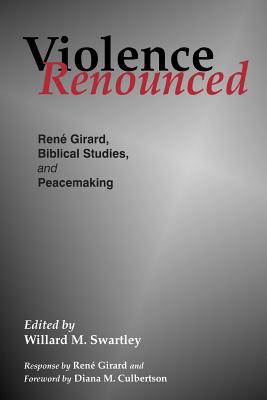 Violence Renounced - Swartley, Willard M (Editor), and Girard, Rene (Contributions by)