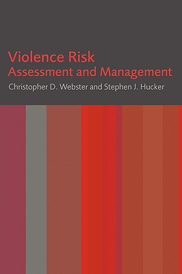 Violence Risk: Assessment and Management - Webster, Christopher D, PhD, and Hucker, Stephen J