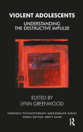 Violent Adolescents: Understanding the Destructive Impulse