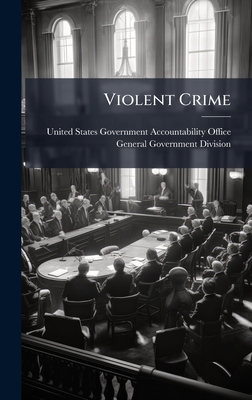 Violent Crime - United States Government Accountabili (Creator)