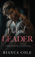 Violent Leader: A Dark Enemies to Lovers Captive Mafia Romance