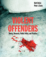 Violent Offenders: Theory, Research, Public Policy, and Practice: .