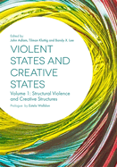 Violent States and Creative States (Volume 1): Structural Violence and Creative Structures