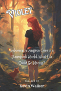Violet: Reborn as a Dungeon Core in a Steampunk World, What Else Could Go Wrong?