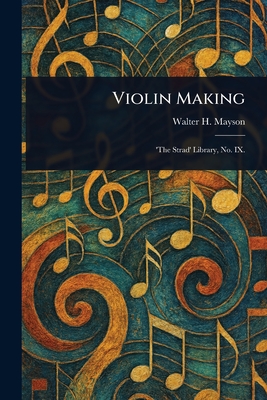 Violin Making - Mayson, Walter H (Walter Henry)