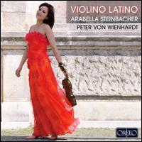 Violino Latino - Arabella Steinbacher (violin); Peter von Wienhardt (piano)