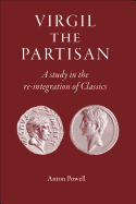 Virgil the Partisan: A Study in the Re-Integration of Classics