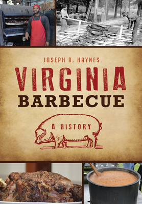 Virginia Barbecue: A History - Haynes, Joseph R