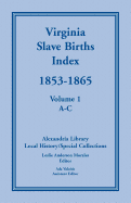 Virginia Slave Births Index, 1853-1865, Volume 1, A-C