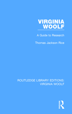 Virginia Woolf: A Guide to Research - Rice, Thomas Jackson