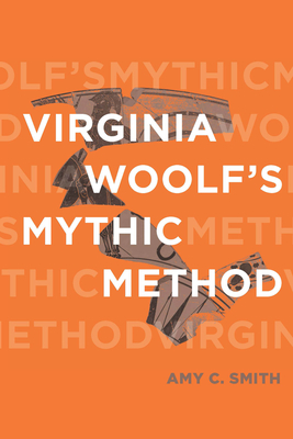 Virginia Woolf's Mythic Method - Smith, Amy C