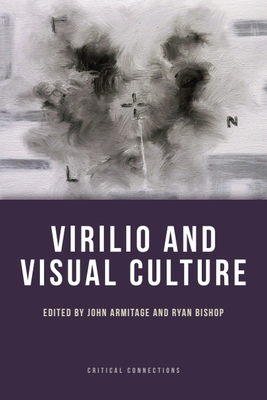 Virilio and Visual Culture - Armitage, John (Editor), and Bishop, Ryan (Editor)