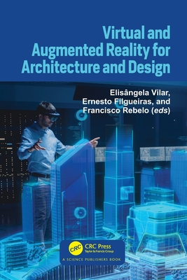 Virtual and Augmented Reality for Architecture and Design - Vilar, Elis�ngela (Editor), and Filgueiras, Ernesto (Editor), and Rebelo, Francisco (Editor)