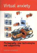 Virtual Anxiety: Photography, New Technologies and Subjectivity