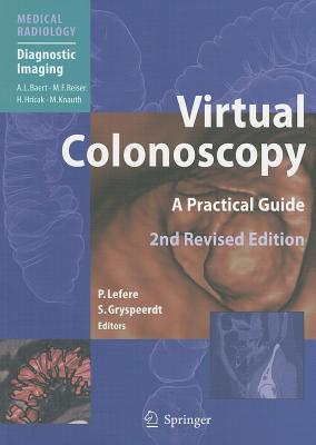 Virtual Colonoscopy: A Practical Guide - Lefere, Philippe (Editor), and Baert, Albert L (Foreword by), and Gryspeerdt, Stef�an (Editor)