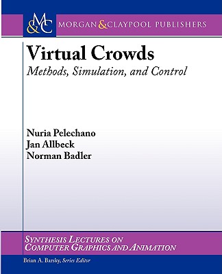Virtual Crowds: Methods, Simulation, and Control - Palechano, Nuria, and Badler, Norman, and Allbeck, Jan