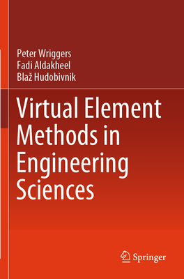 Virtual Element Methods in Engineering Sciences - Wriggers, Peter, and Aldakheel, Fadi, and Hudobivnik, Blaz